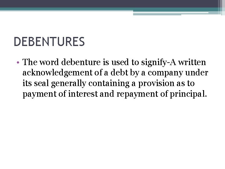 DEBENTURES • The word debenture is used to signify-A written acknowledgement of a debt