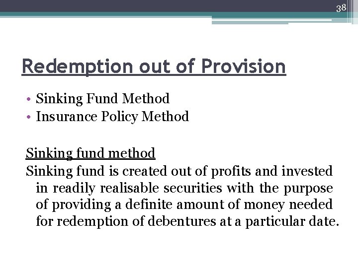 38 Redemption out of Provision • Sinking Fund Method • Insurance Policy Method Sinking