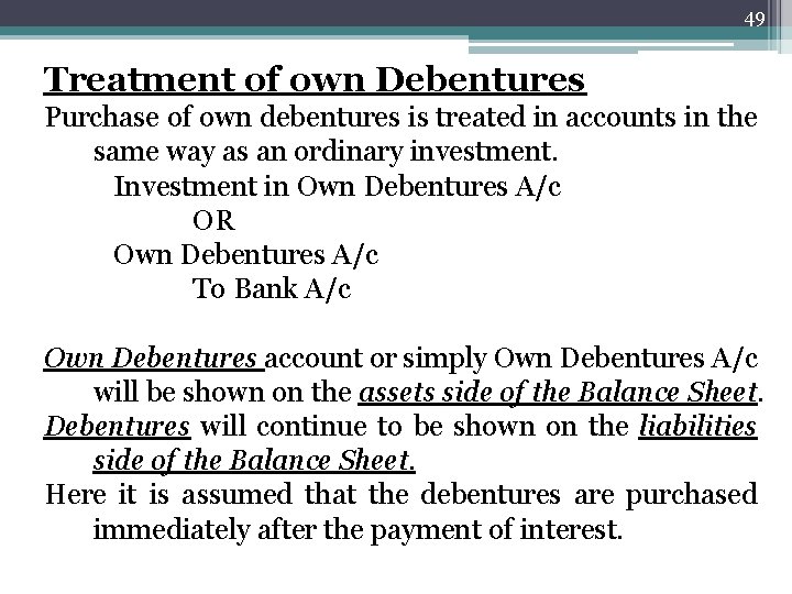 49 Treatment of own Debentures Purchase of own debentures is treated in accounts in
