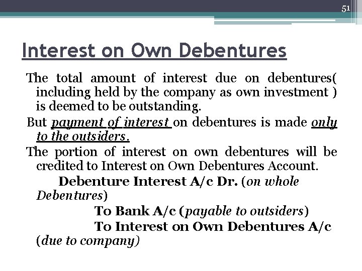 51 Interest on Own Debentures The total amount of interest due on debentures( including