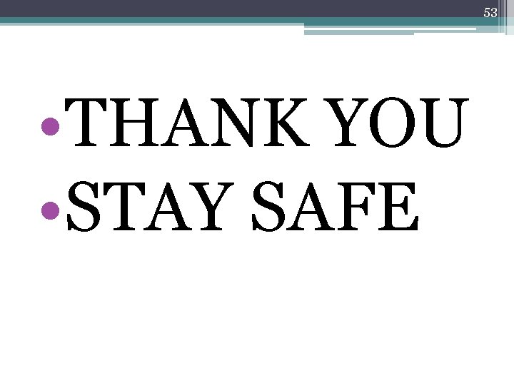 53 • THANK YOU • STAY SAFE 
