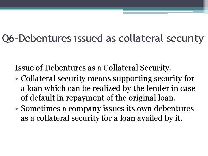 Q 6 -Debentures issued as collateral security Issue of Debentures as a Collateral Security.