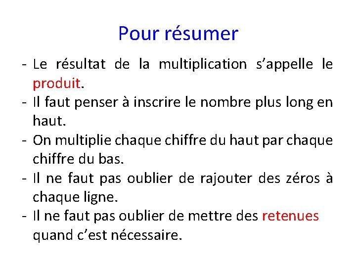 Pour résumer - Le résultat de la multiplication s’appelle le produit. - Il faut