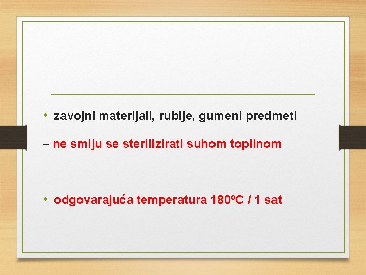  • zavojni materijali, rublje, gumeni predmeti – ne smiju se sterilizirati suhom toplinom