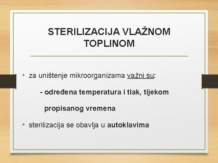 STERILIZACIJA VLAŽNOM TOPLINOM • za uništenje mikroorganizama važni su: - određena temperatura i tlak,