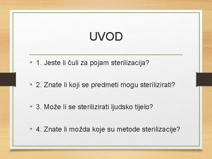 UVOD • 1. Jeste li čuli za pojam sterilizacija? • 2. Znate li koji