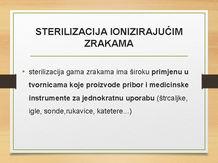 STERILIZACIJA IONIZIRAJUĆIM ZRAKAMA • sterilizacija gama zrakama ima široku primjenu u tvornicama koje proizvode