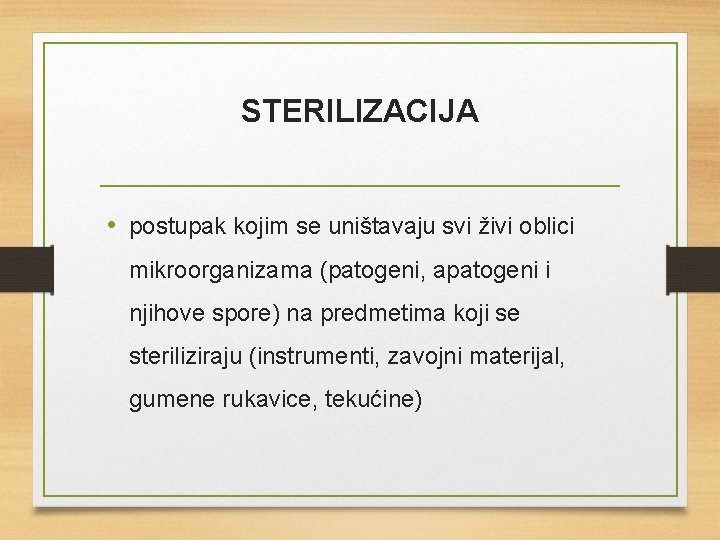 STERILIZACIJA • postupak kojim se uništavaju svi živi oblici mikroorganizama (patogeni, apatogeni i njihove
