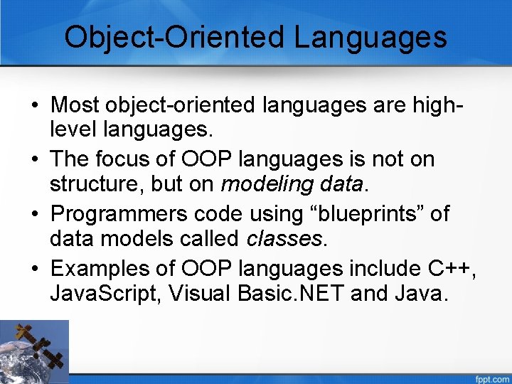 Object-Oriented Languages • Most object-oriented languages are highlevel languages. • The focus of OOP