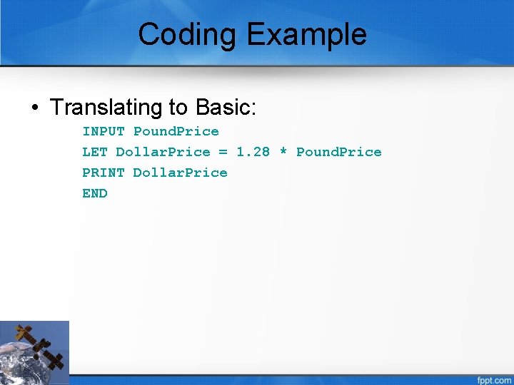 Coding Example • Translating to Basic: INPUT Pound. Price LET Dollar. Price = 1.
