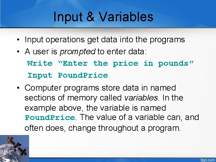 Input & Variables • Input operations get data into the programs • A user