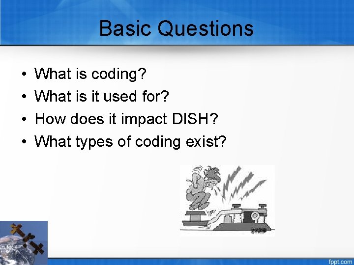 Basic Questions • • What is coding? What is it used for? How does