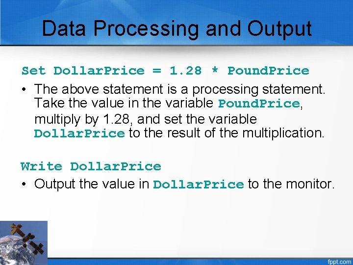 Data Processing and Output Set Dollar. Price = 1. 28 * Pound. Price •