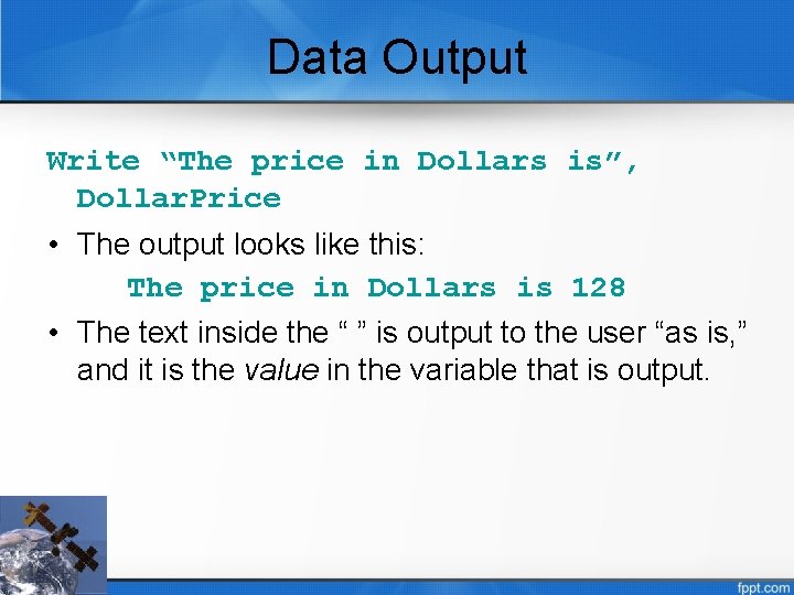 Data Output Write “The price in Dollars is”, Dollar. Price • The output looks