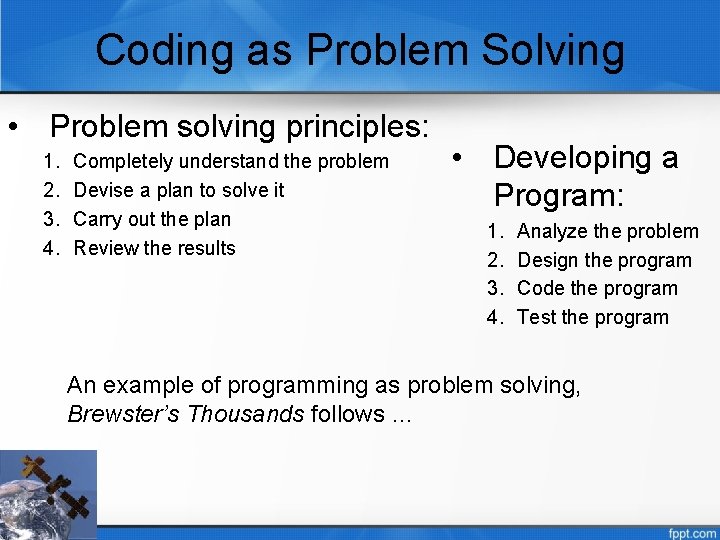 Coding as Problem Solving • Problem solving principles: 1. 2. 3. 4. Completely understand