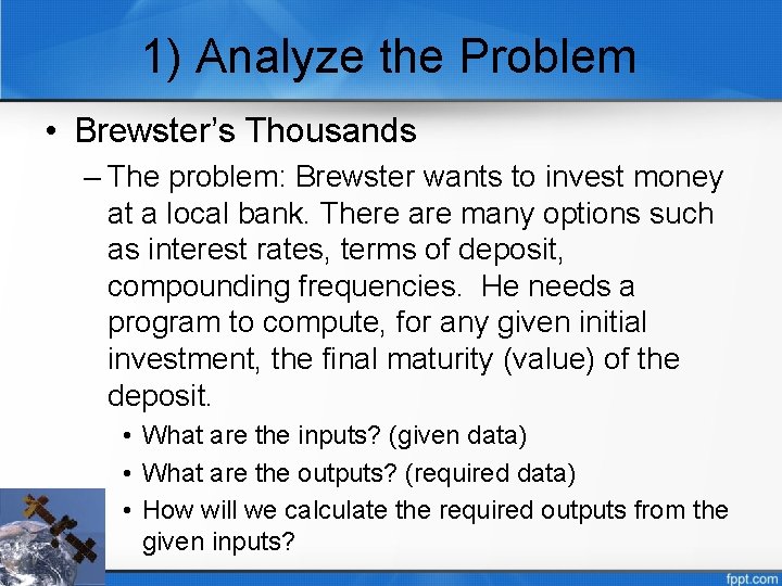 1) Analyze the Problem • Brewster’s Thousands – The problem: Brewster wants to invest