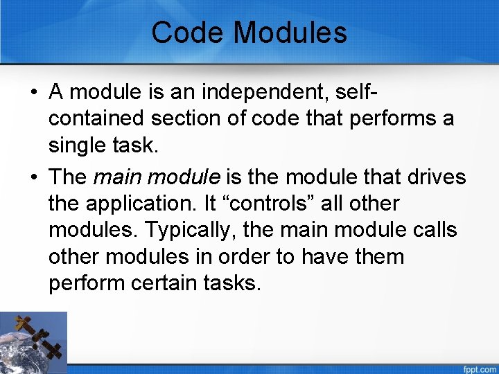 Code Modules • A module is an independent, selfcontained section of code that performs