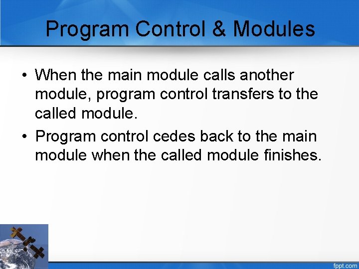 Program Control & Modules • When the main module calls another module, program control