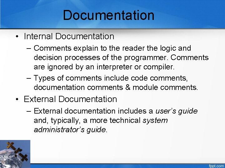 Documentation • Internal Documentation – Comments explain to the reader the logic and decision