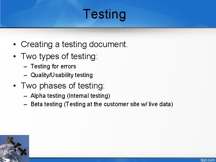 Testing • Creating a testing document. • Two types of testing: – Testing for