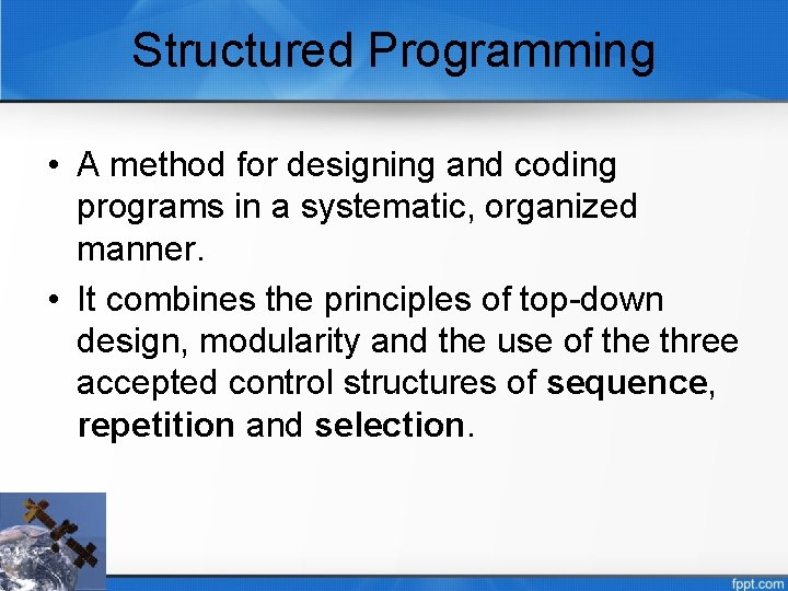 Structured Programming • A method for designing and coding programs in a systematic, organized