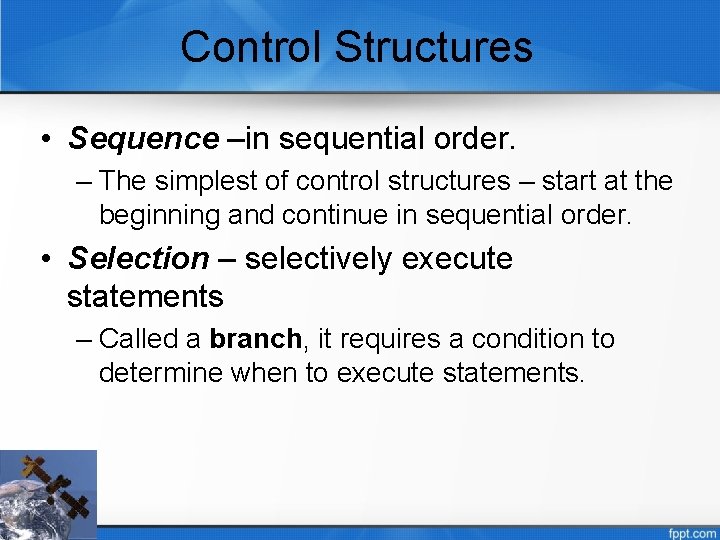Control Structures • Sequence –in sequential order. – The simplest of control structures –