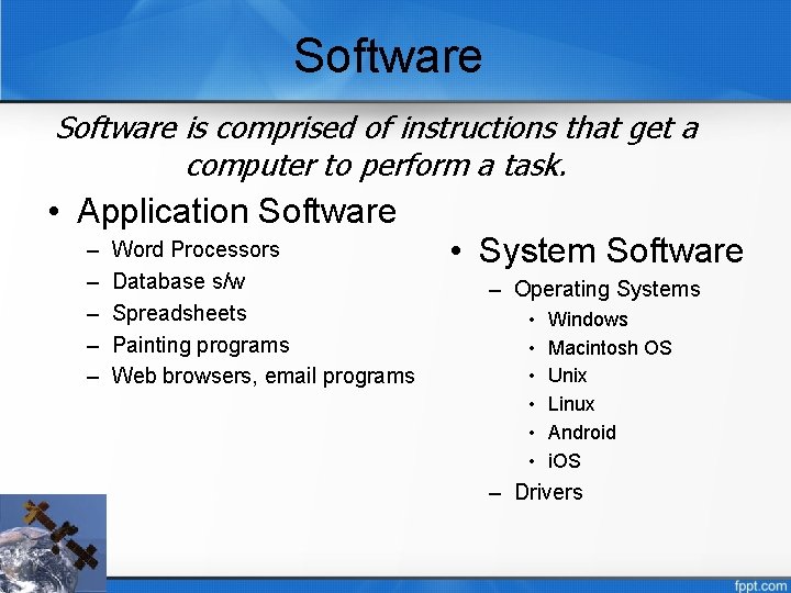 Software is comprised of instructions that get a computer to perform a task. •
