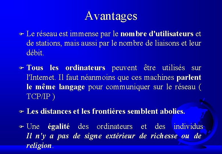 Avantages F Le réseau est immense par le nombre d'utilisateurs et de stations, mais