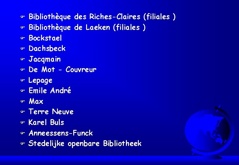 F F F F Bibliothèque des Riches-Claires (filiales ) Bibliothèque de Laeken (filiales )
