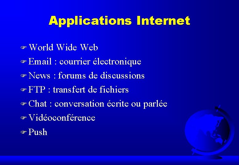 Applications Internet F World Wide Web F Email : courrier électronique F News :