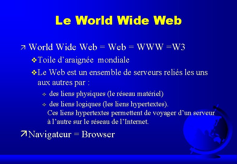 Le World Wide Web ä World Wide Web = WWW =W 3 v Toile