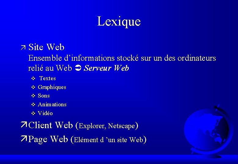 Lexique ä Site Web Ensemble d’informations stocké sur un des ordinateurs relié au Web