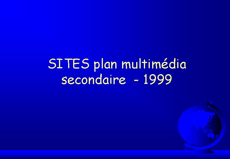SITES plan multimédia secondaire - 1999 