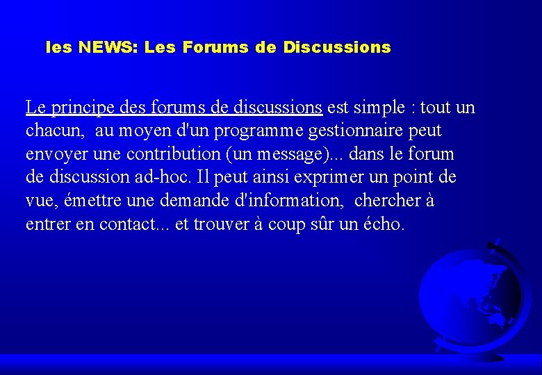les NEWS: Les Forums de Discussions Le principe des forums de discussions est simple