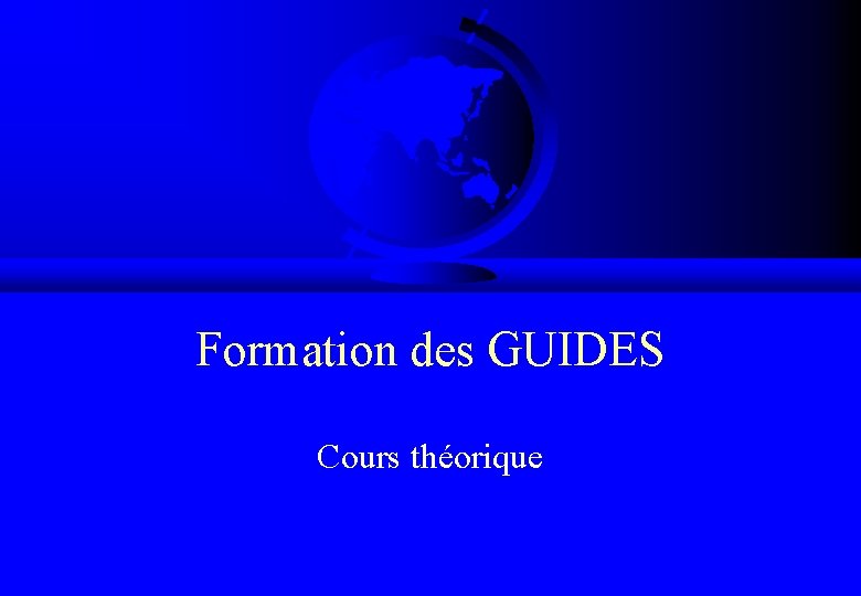 Formation des GUIDES Cours théorique 