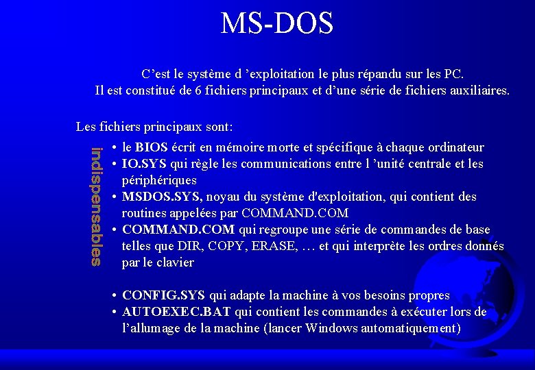 MS-DOS C’est le système d ’exploitation le plus répandu sur les PC. Il est
