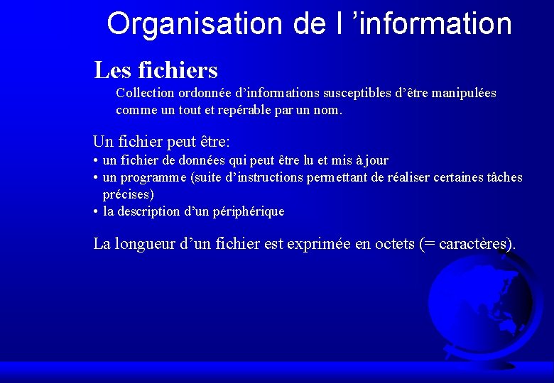 Organisation de l ’information Les fichiers Collection ordonnée d’informations susceptibles d’être manipulées comme un