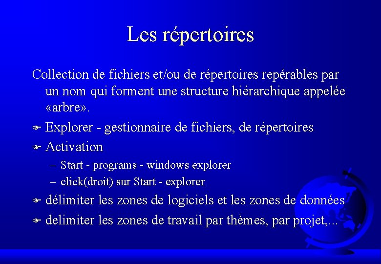 Les répertoires Collection de fichiers et/ou de répertoires repérables par un nom qui forment