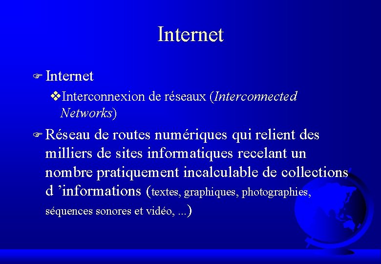 Internet F Internet v. Interconnexion de réseaux (Interconnected Networks) F Réseau de routes numériques
