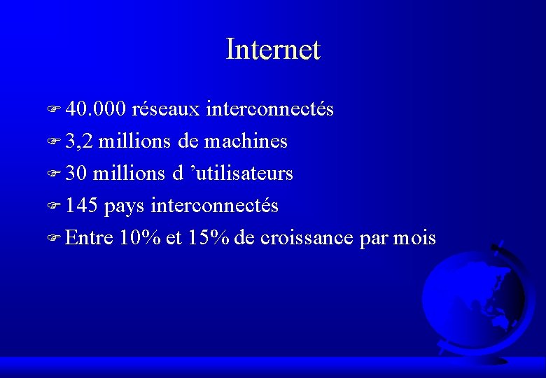 Internet F 40. 000 réseaux interconnectés F 3, 2 millions de machines F 30
