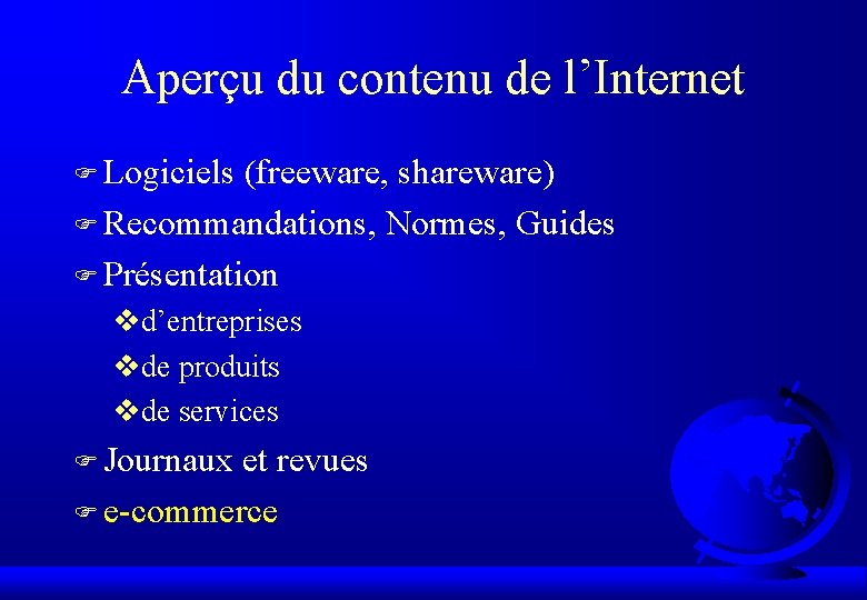 Aperçu du contenu de l’Internet F Logiciels (freeware, shareware) F Recommandations, Normes, Guides F