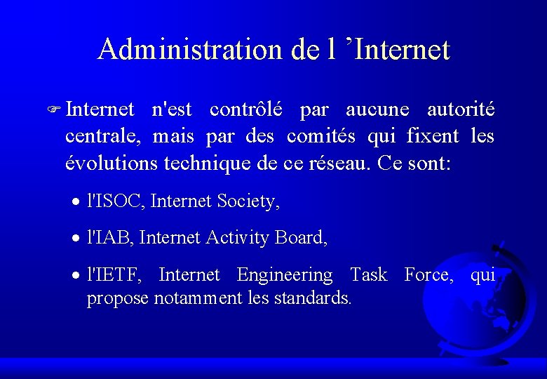 Administration de l ’Internet F Internet n'est contrôlé par aucune autorité centrale, mais par