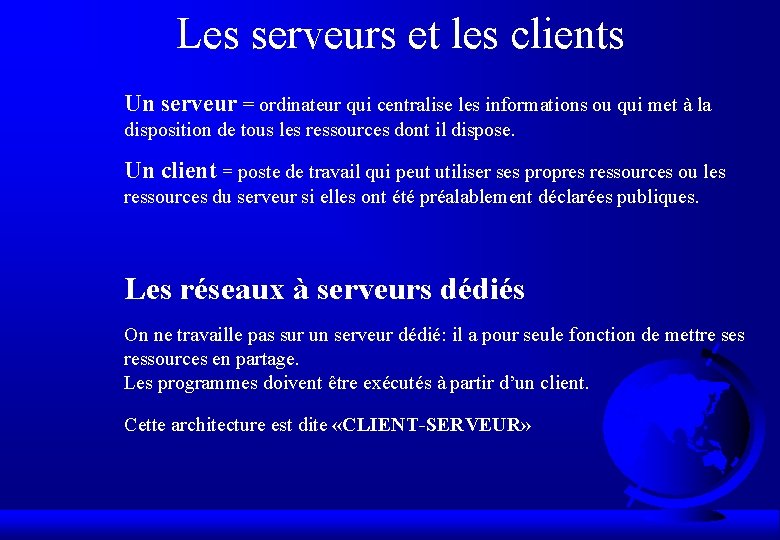 Les serveurs et les clients Un serveur = ordinateur qui centralise les informations ou