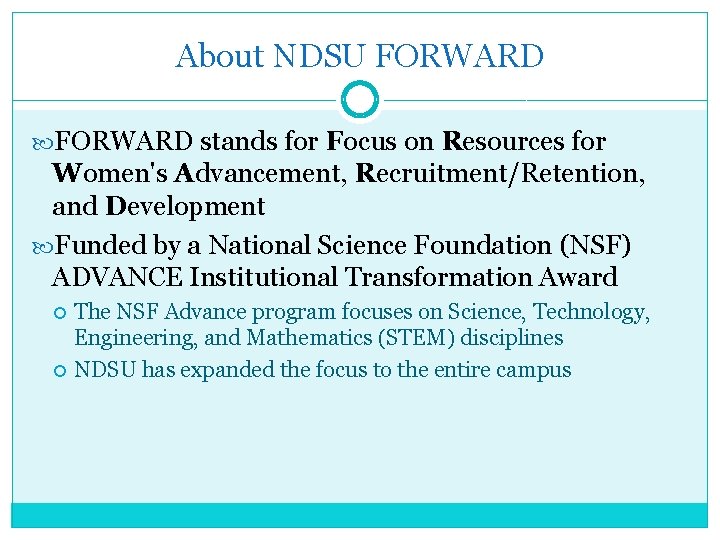 About NDSU FORWARD stands for Focus on Resources for Women's Advancement, Recruitment/Retention, and Development