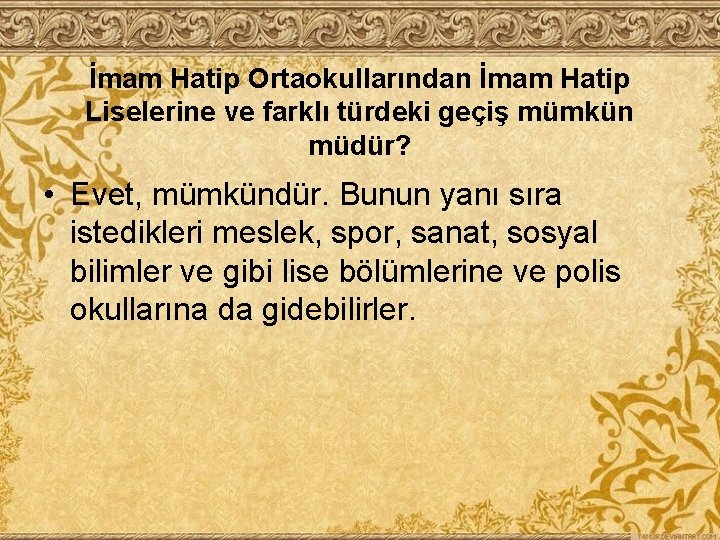 İmam Hatip Ortaokullarından İmam Hatip Liselerine ve farklı türdeki geçiş mümkün müdür? • Evet,