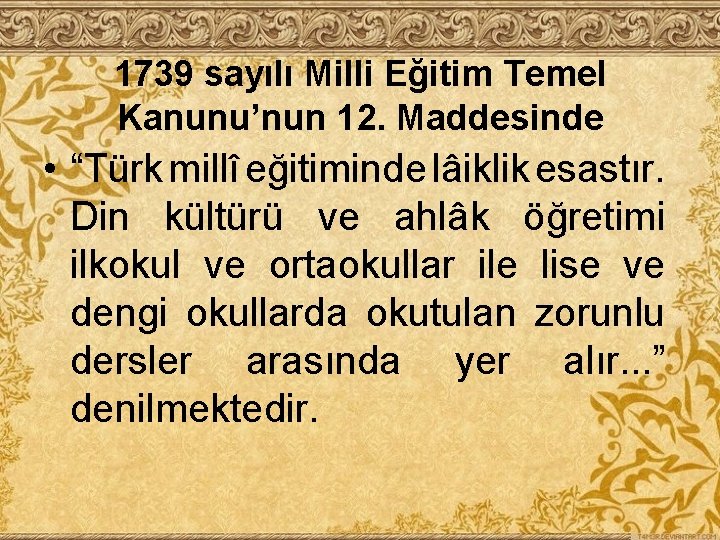 1739 sayılı Milli Eğitim Temel Kanunu’nun 12. Maddesinde • “Türk millî eğitiminde lâiklik esastır.