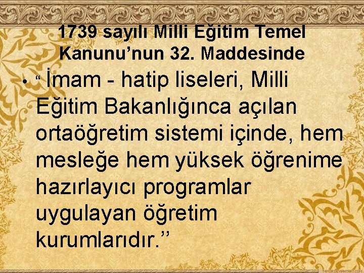 1739 sayılı Milli Eğitim Temel Kanunu’nun 32. Maddesinde • “ İmam - hatip liseleri,