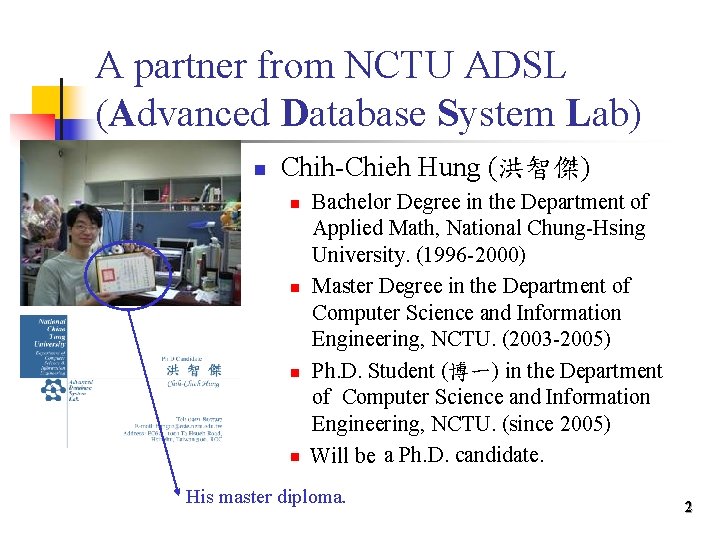 A partner from NCTU ADSL (Advanced Database System Lab) n Chih-Chieh Hung (洪智傑) n