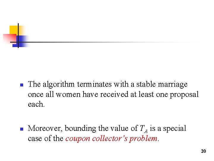 n n The algorithm terminates with a stable marriage once all women have received