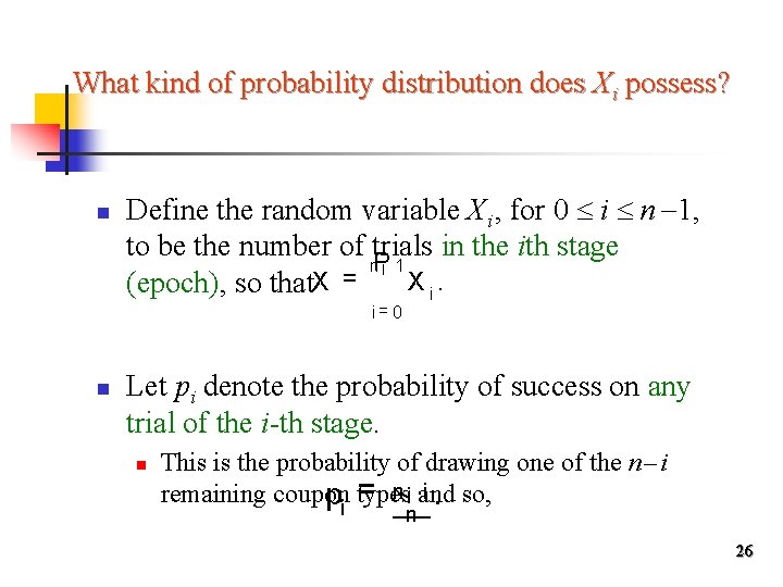 What kind of probability distribution does Xi possess? n Define the random variable Xi